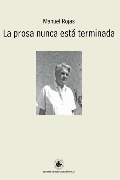 Manuel Rojas - La Prosa Nunca está Terminada